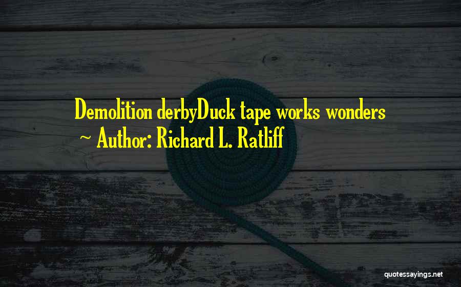 Demolition Quotes By Richard L. Ratliff