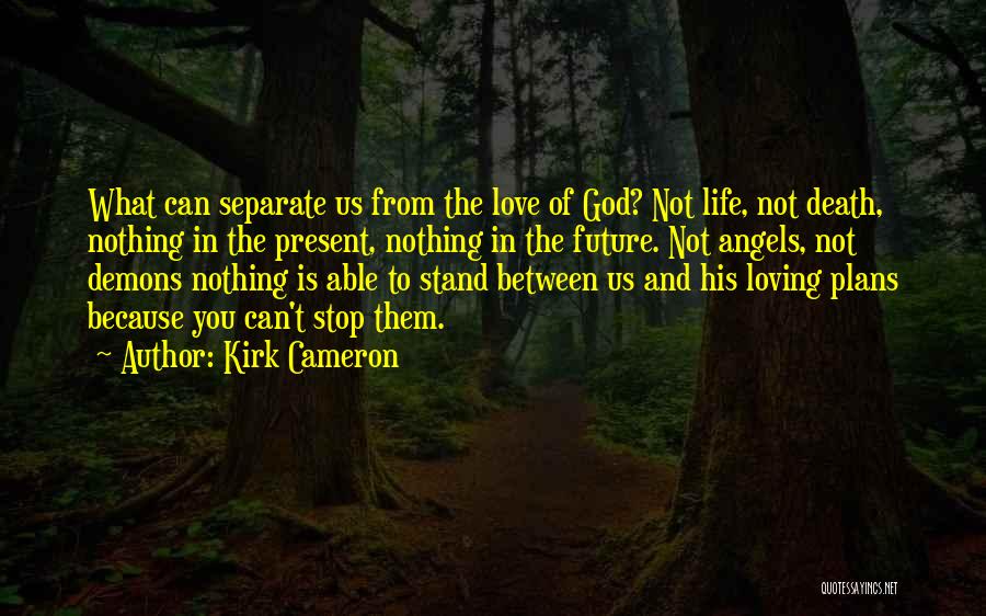 Demons And Love Quotes By Kirk Cameron