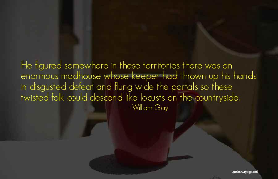 Demu Strame El Ox Geno Que Se Usa En Casa Del Oso Pero Quotes By William Gay Demu Strame El Ox Geno Que Se Usa En Casa Del Oso Pero Quotes By William Gay