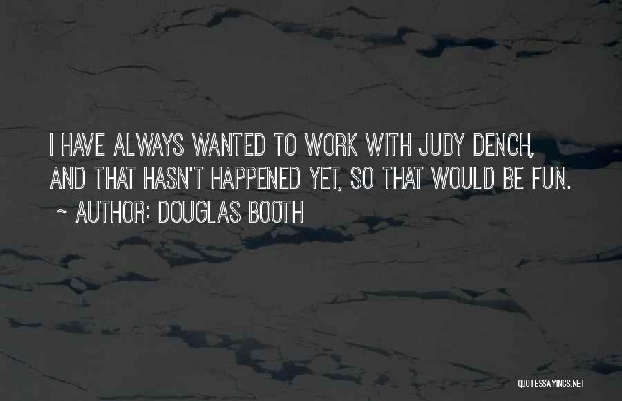 Dench Quotes By Douglas Booth