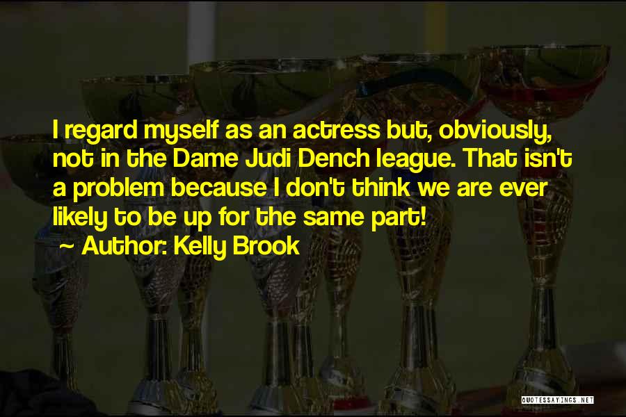 Dench Quotes By Kelly Brook