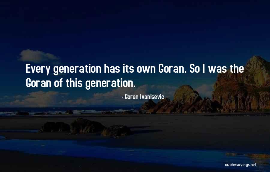 Deneau Quotes By Goran Ivanisevic Deneau Quotes By Goran Ivanisevic