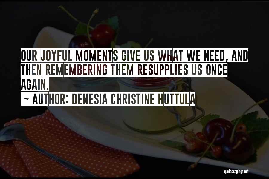 Denesia Christine Huttula Quotes 706051