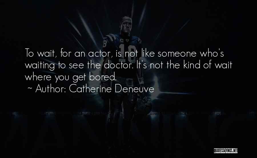 Deneuve Quotes By Catherine Deneuve