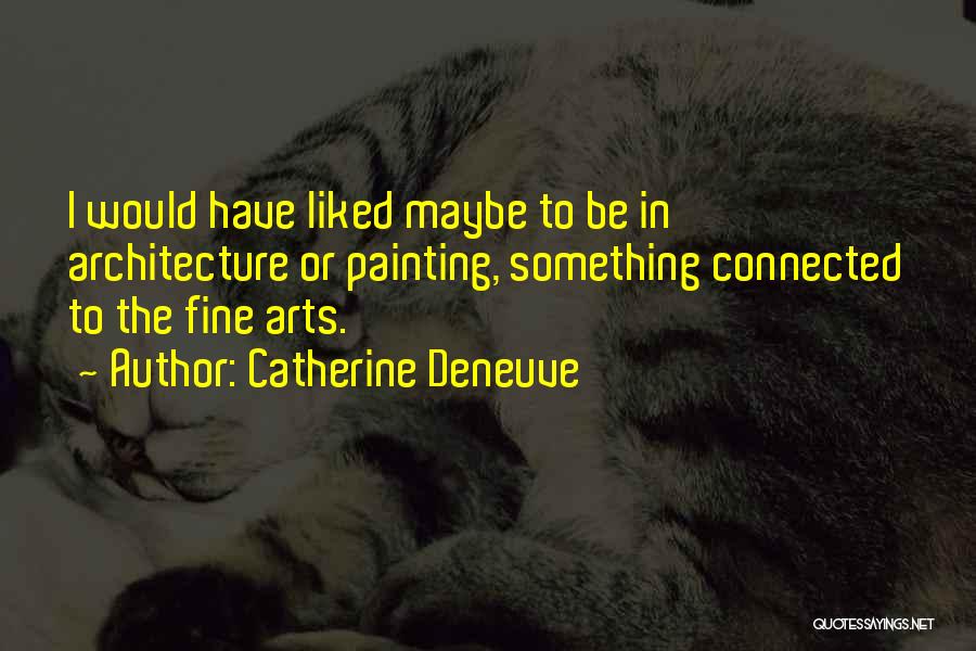 Deneuve Quotes By Catherine Deneuve