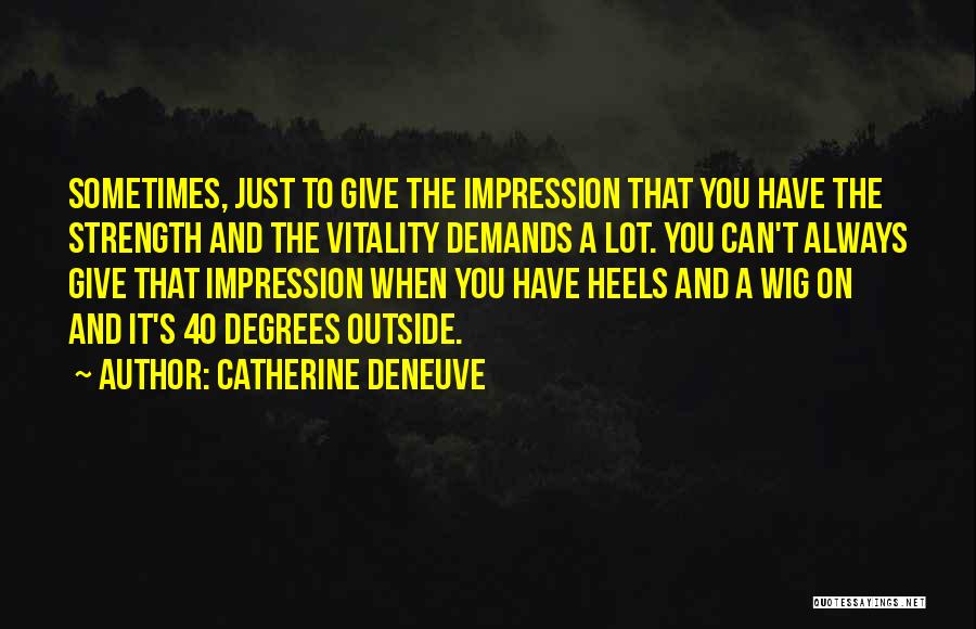 Deneuve Quotes By Catherine Deneuve