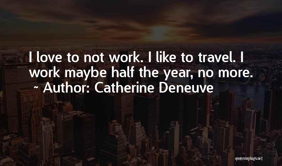 Deneuve Quotes By Catherine Deneuve