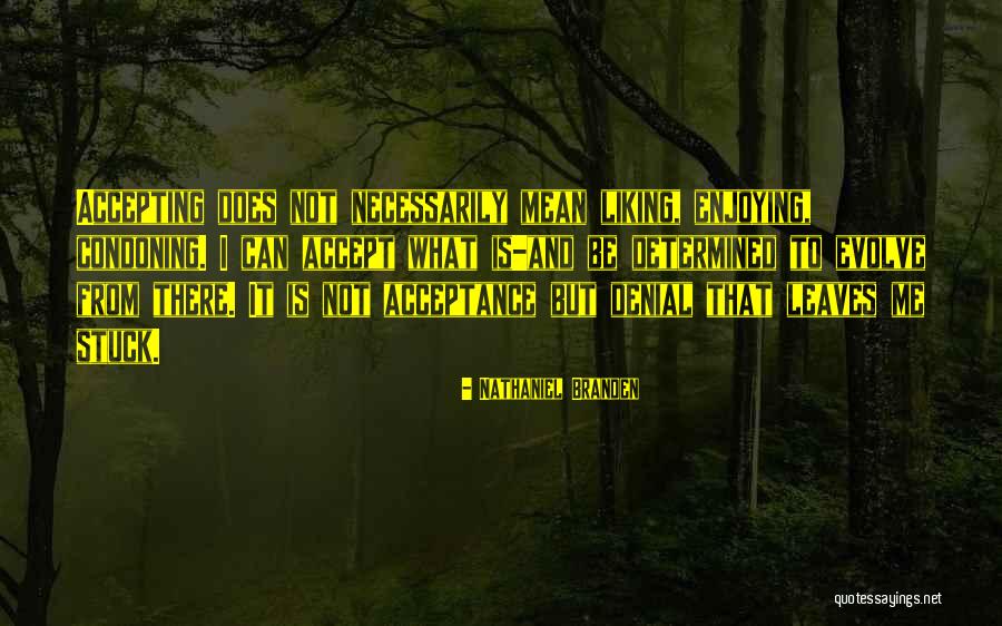 Denial And Acceptance Quotes By Nathaniel Branden Denial And Acceptance Quotes By Nathaniel Branden