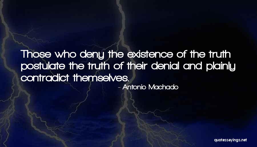 Denial Of Truth Quotes By Antonio Machado