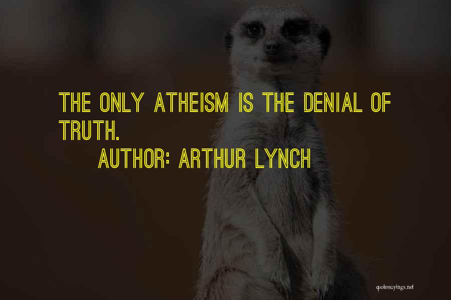 Denial Of Truth Quotes By Arthur Lynch