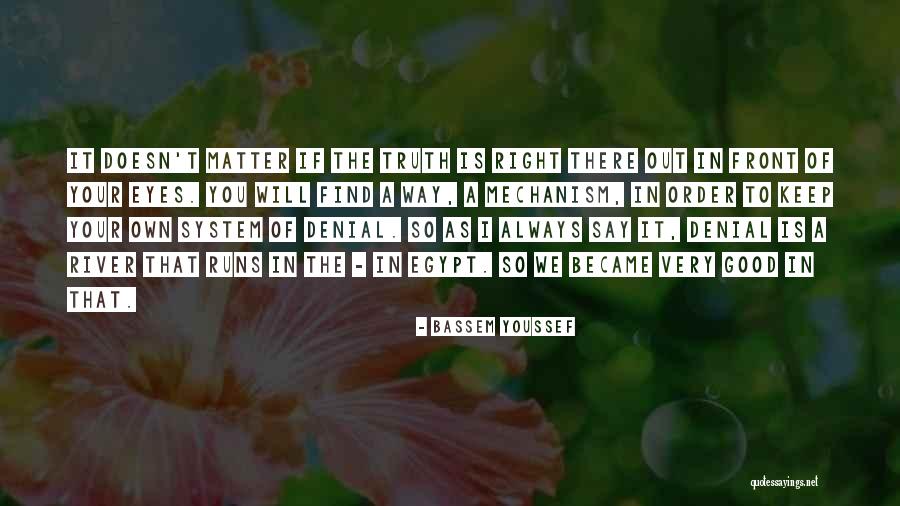 Denial Of Truth Quotes By Bassem Youssef Denial Of Truth Quotes By Bassem Youssef