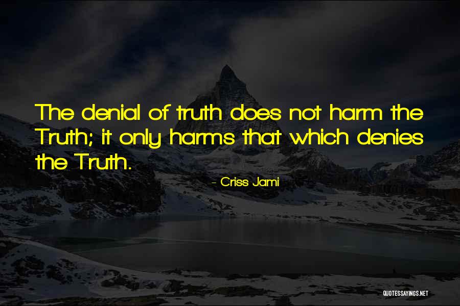 Denial Of Truth Quotes By Criss Jami