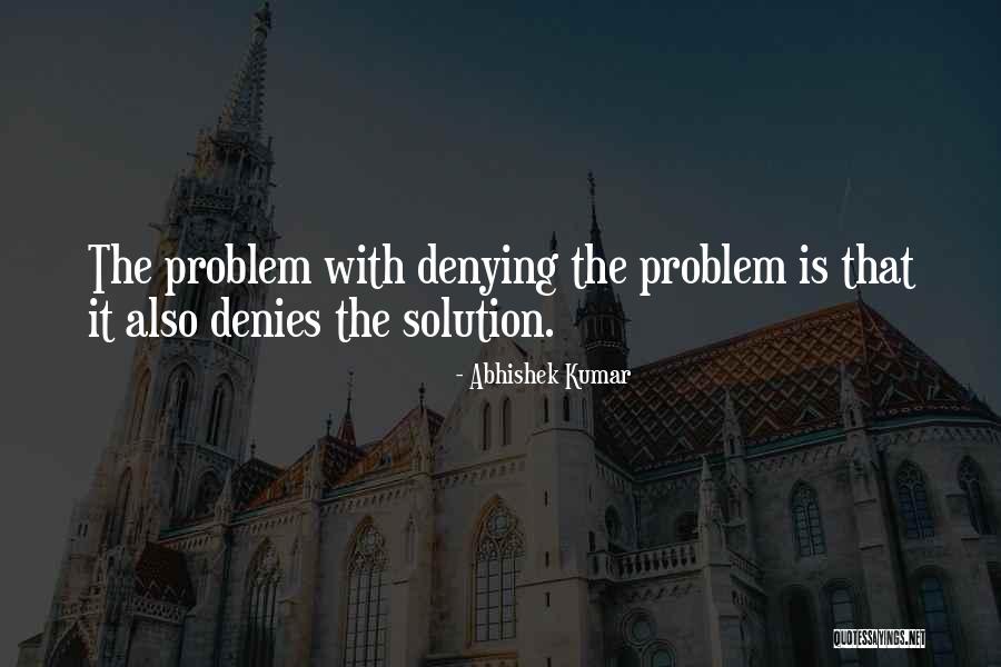 Denies The Solution Quotes By Abhishek Kumar Denies The Solution Quotes By Abhishek Kumar