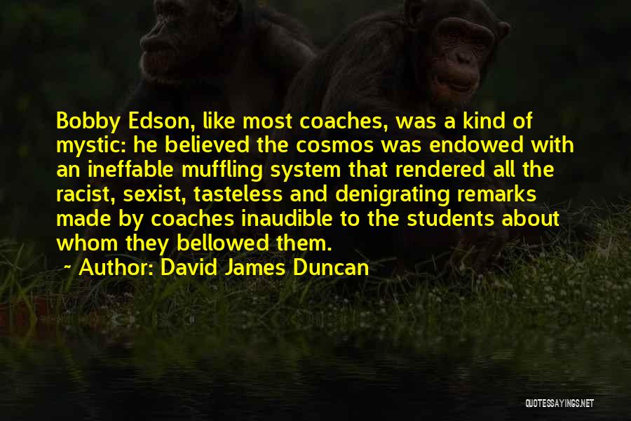 Denigrating Others Quotes By David James Duncan