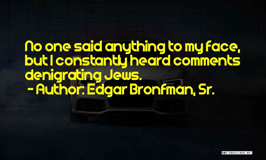 Denigrating Others Quotes By Edgar Bronfman, Sr.