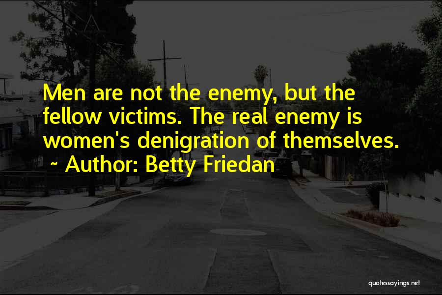 Denigration Quotes By Betty Friedan
