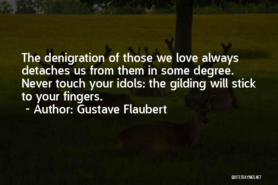 Denigration Quotes By Gustave Flaubert