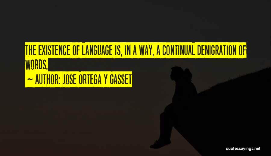 Denigration Quotes By Jose Ortega Y Gasset