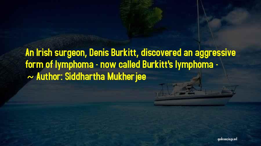Denis Burkitt Quotes By Siddhartha Mukherjee