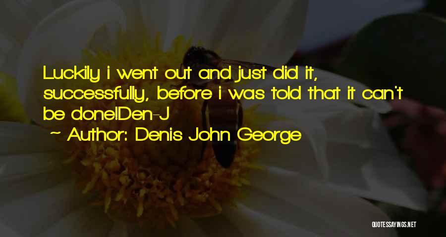 Denis John George Quotes 1380740