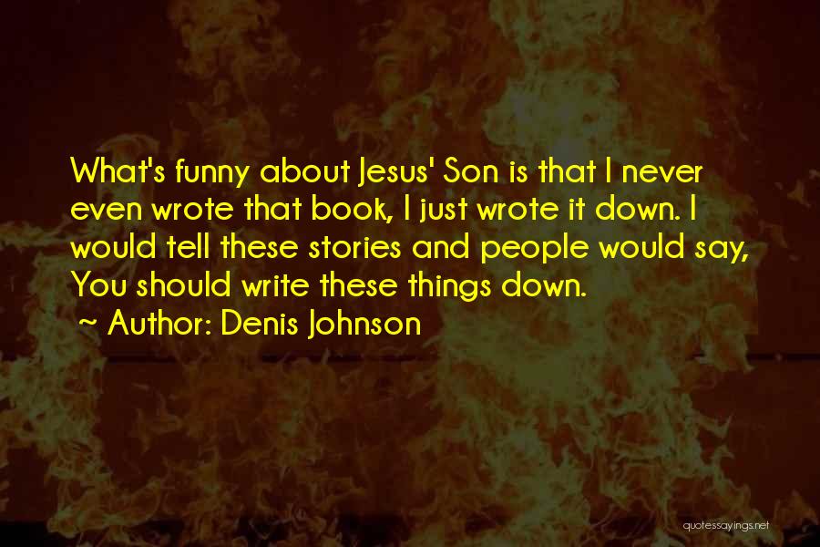 Denis Johnson Quotes 1151133