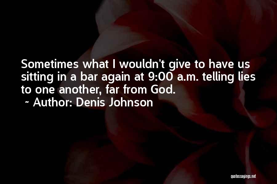 Denis Johnson Quotes 2153164