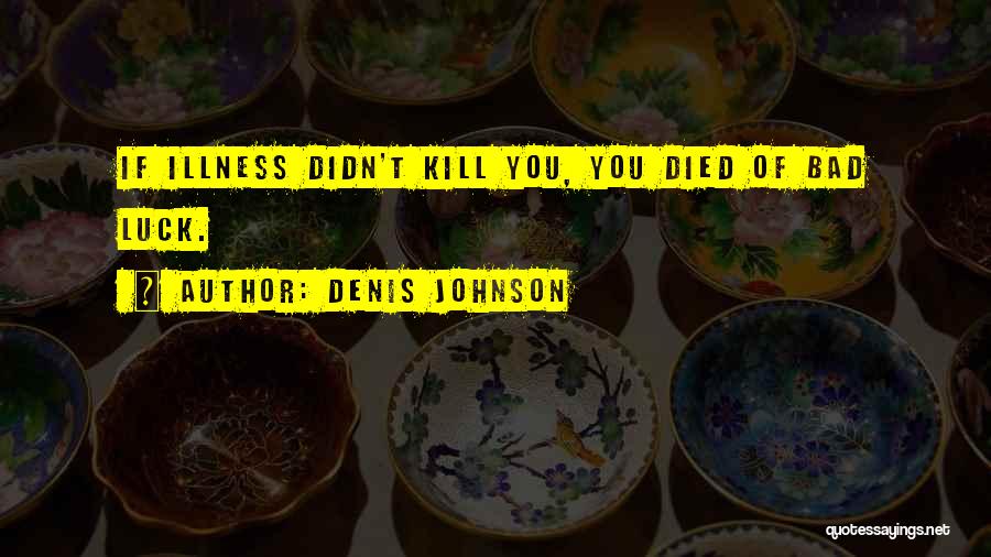 Denis Johnson Quotes 2198601