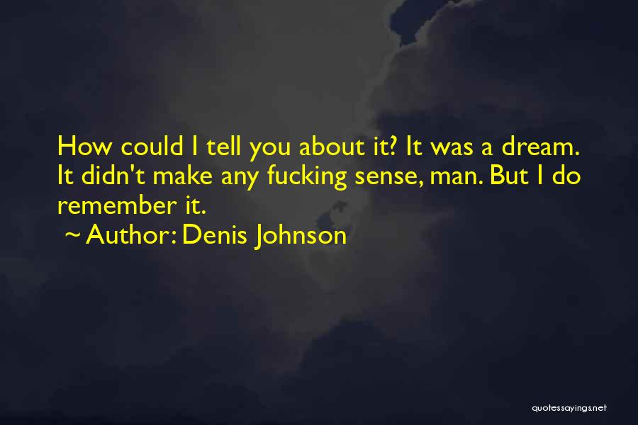 Denis Johnson Quotes 2231455