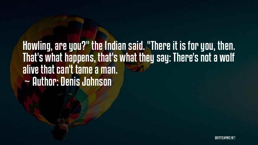 Denis Johnson Quotes 298304