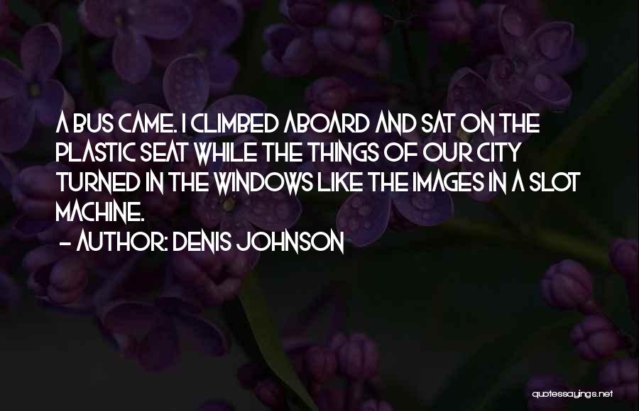 Denis Johnson Quotes 903690