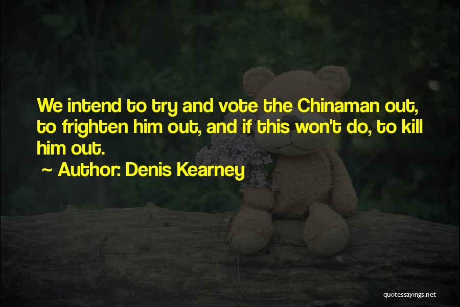 Denis Kearney Quotes 895127