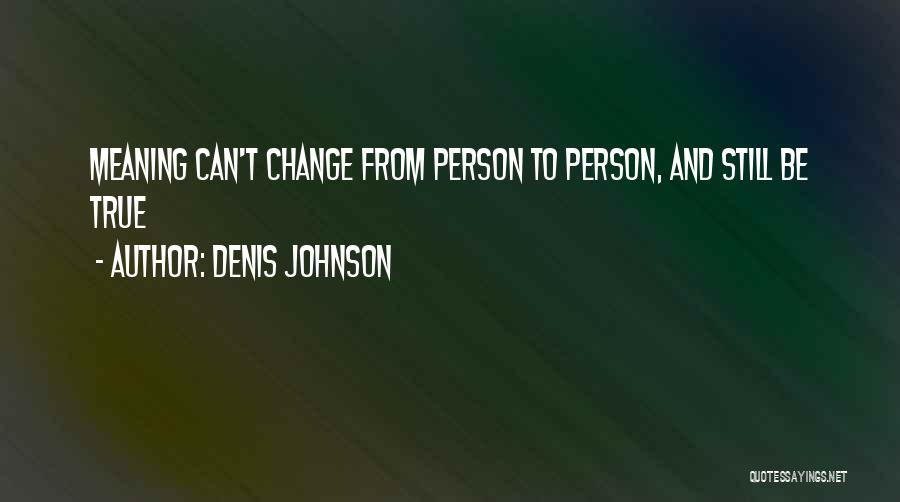 Denis Quotes By Denis Johnson