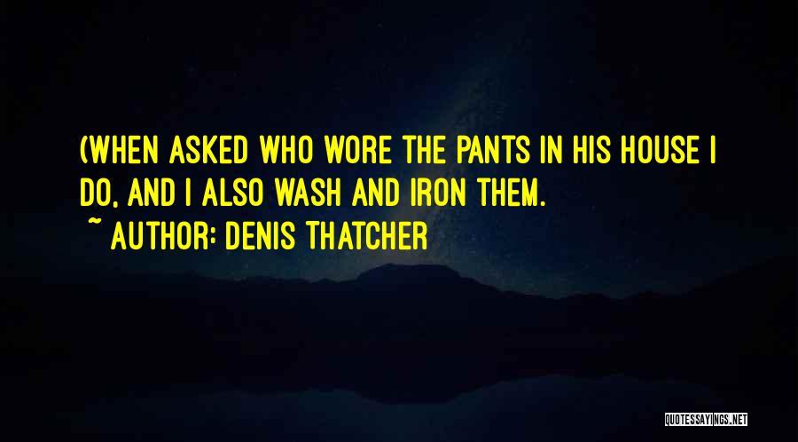 Denis Thatcher Quotes 265910