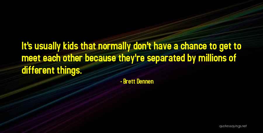 Dennen Quotes By Brett Dennen Dennen Quotes By Brett Dennen