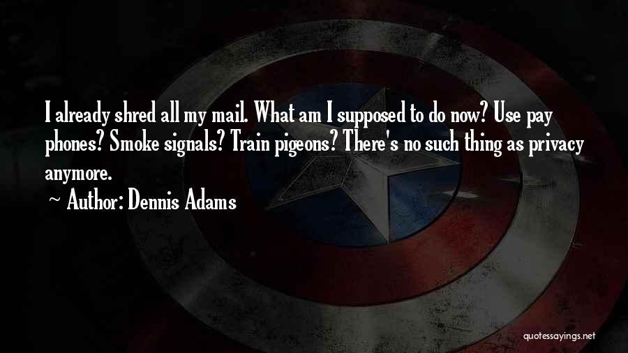 Dennis Adams Quotes 490646