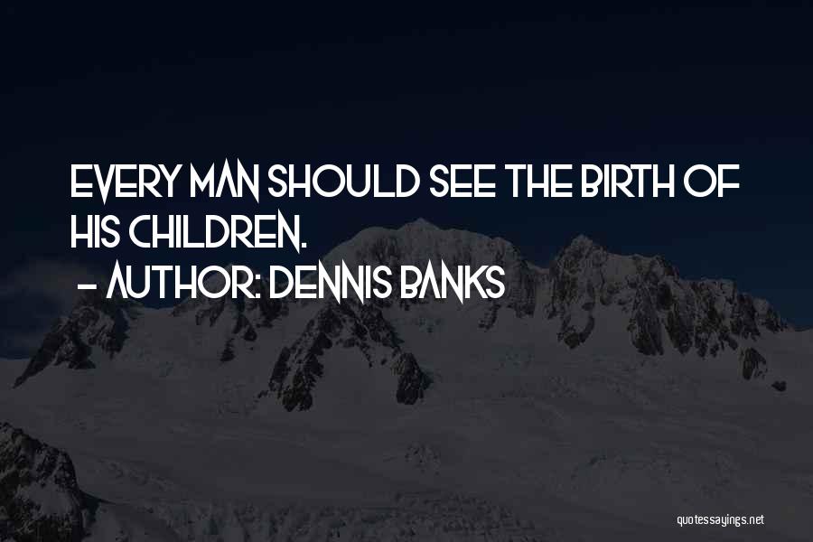 Dennis Banks Quotes 867509