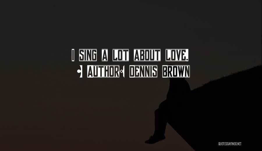 Dennis Brown Quotes 2215438