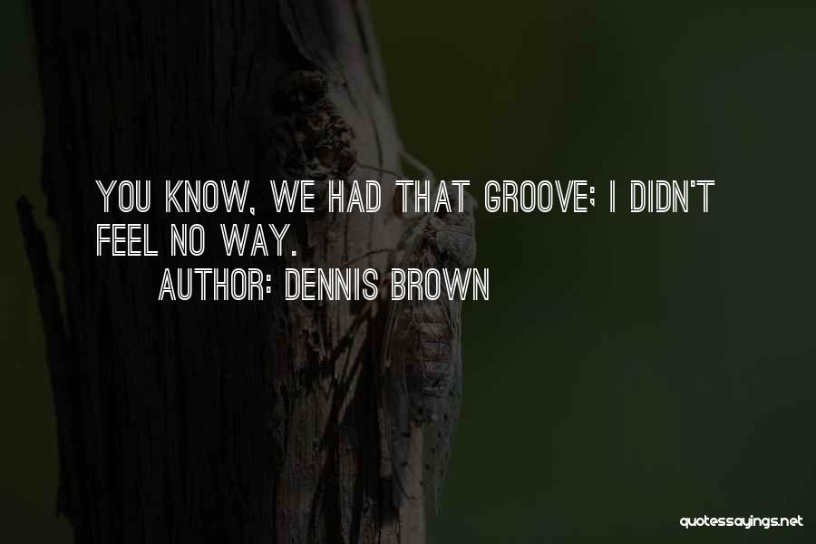 Dennis Brown Quotes 583484