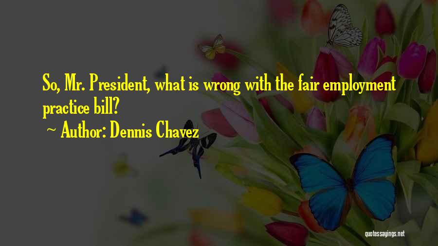 Dennis Chavez Quotes 1251093