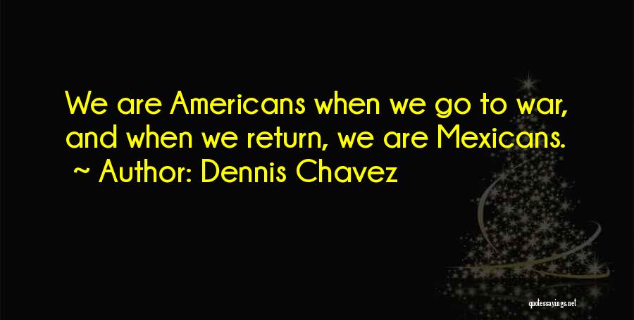 Dennis Chavez Quotes 2060773