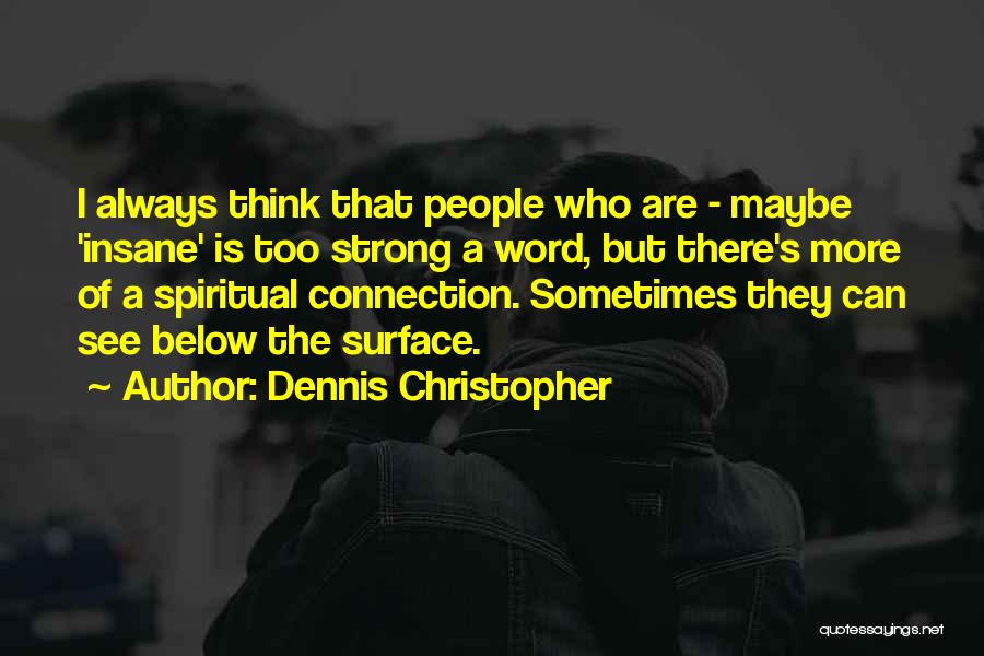 Dennis Christopher Quotes 1680162