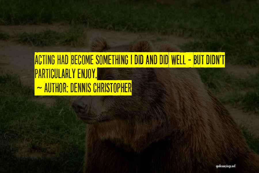 Dennis Christopher Quotes 735088