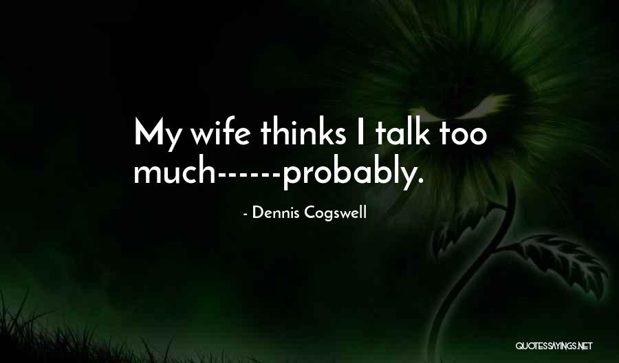 Dennis Cogswell Quotes 1666473