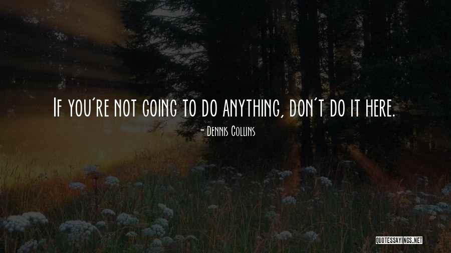 Dennis Collins Quotes 1165786 Dennis Collins Quotes 1165786