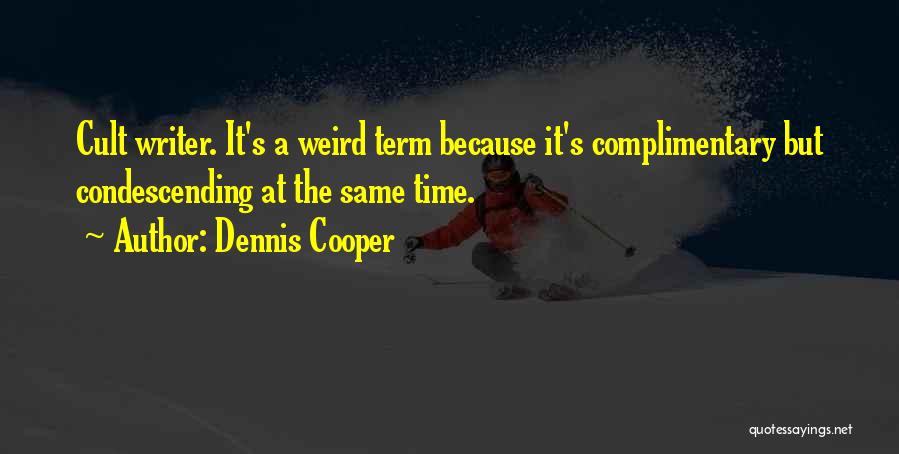 Dennis Cooper Quotes 704803