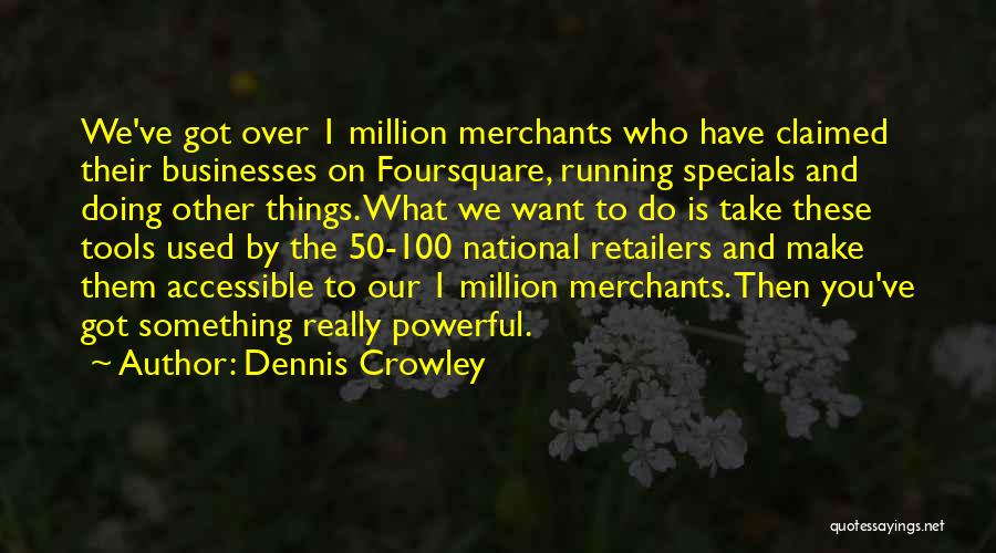 Dennis Crowley Quotes 1482523