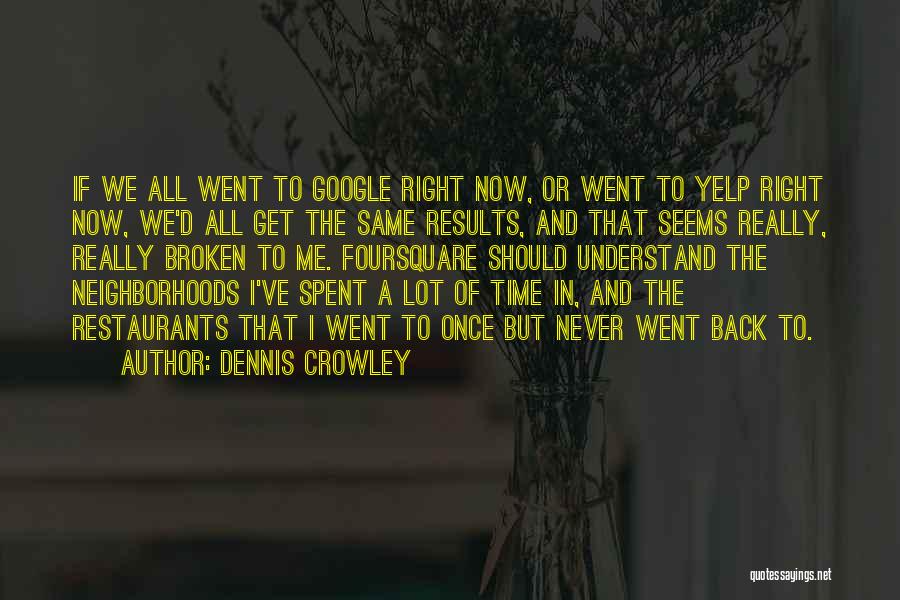 Dennis Crowley Quotes 1511053