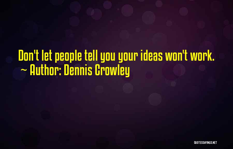 Dennis Crowley Quotes 1948939