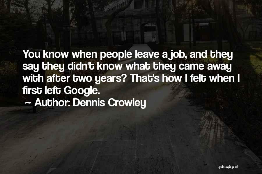 Dennis Crowley Quotes 1974948