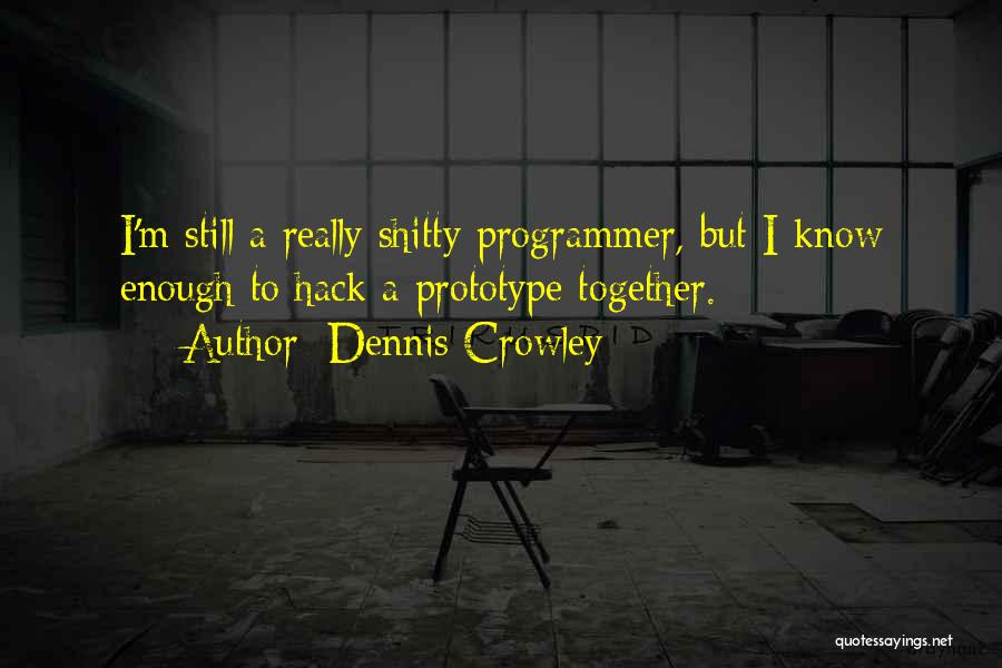 Dennis Crowley Quotes 601407